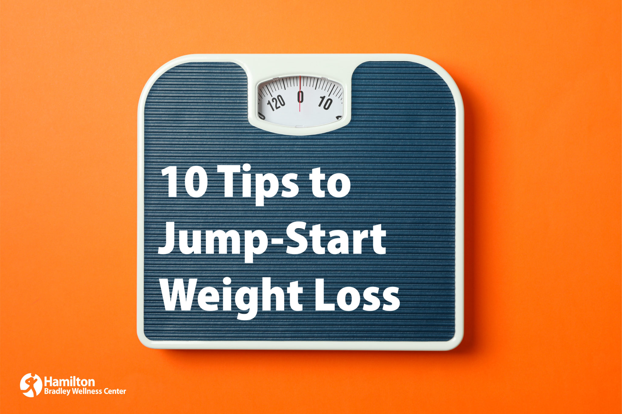 10 Tips to JumpStart Weight Loss Bradley Wellness Center